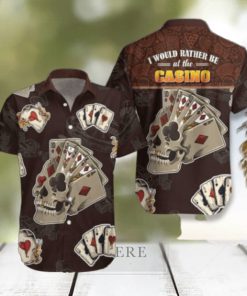 I Would Rather Be At The Casino Skull Hawaiian Shirt