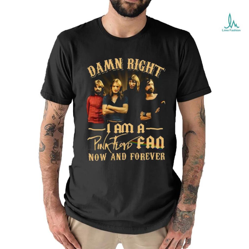 I am a Pink Floyd Fan Now and Forever Shirt I am a Pink Floyd Fan Now and Forever Shirt