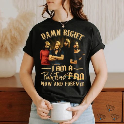 I am a Pink Floyd Fan Now and Forever Shirt