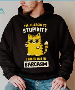 I am allergic to stupidity i break out in sarcasm shirt