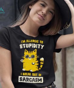I am allergic to stupidity i break out in sarcasm shirt