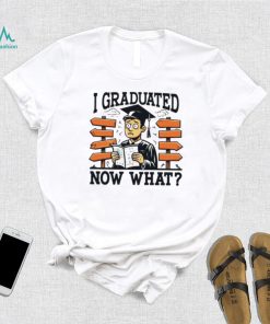 I graduated now what graduation shirt