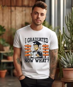 I graduated now what graduation shirt