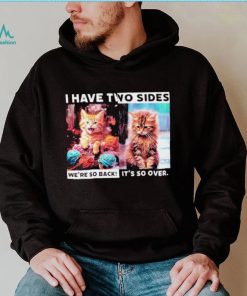 I have two sides we’re so back it’s so over cats shirt