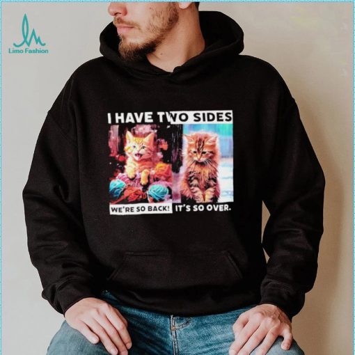 I have two sides we’re so back it’s so over cats shirt