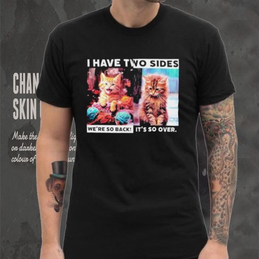 I have two sides we’re so back it’s so over cats shirt