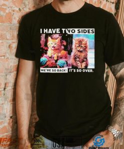 I have two sides we’re so back it’s so over cats shirt
