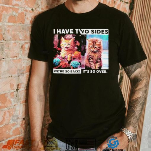 I have two sides we’re so back it’s so over cats shirt