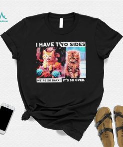 I have two sides we’re so back it’s so over cats shirt