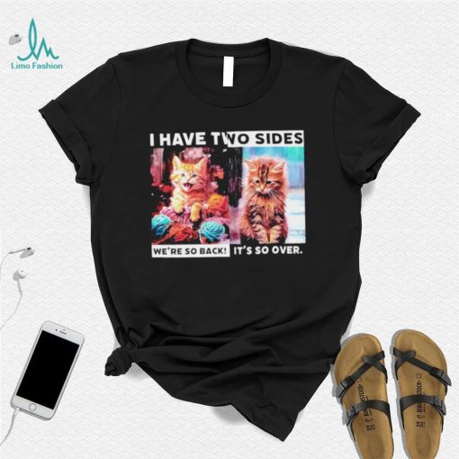 I have two sides we’re so back it’s so over cats shirt