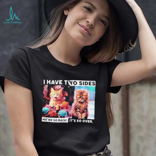 I have two sides we’re so back it’s so over cats shirt