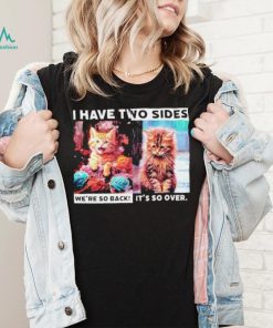 I have two sides we’re so back it’s so over cats shirt