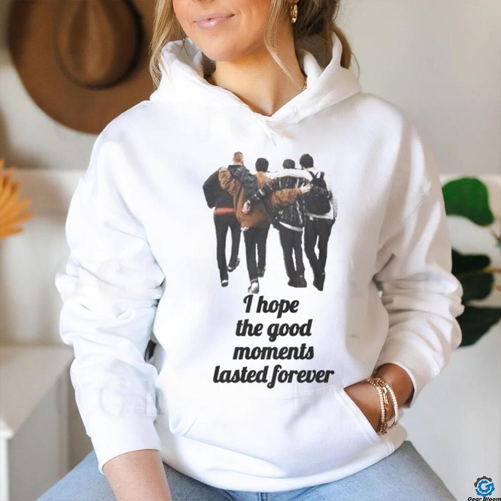 I hope the good moments lasted forever shirt I hope the good moments lasted forever shirt