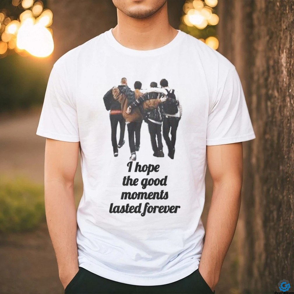 I hope the good moments lasted forever shirt I hope the good moments lasted forever shirt