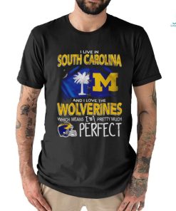 I live in South Carolina and I love the Wolverines which means I’m pretty much perfect T shirt