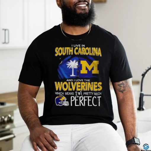 I live in South Carolina and I love the Wolverines which means I’m pretty much perfect T shirt