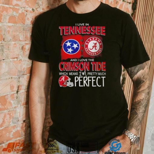 I live in Tennessee and I love the Alabama Crimson Tide which means I’m pretty much perfect T shirt