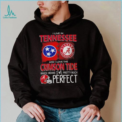 I live in Tennessee and I love the Alabama Crimson Tide which means I’m pretty much perfect T shirt