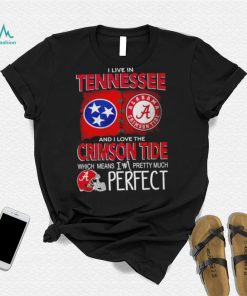 I live in Tennessee and I love the Alabama Crimson Tide which means I’m pretty much perfect T shirt