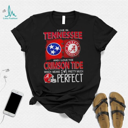 I live in Tennessee and I love the Alabama Crimson Tide which means I’m pretty much perfect T shirt