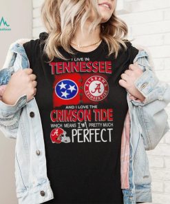 I live in Tennessee and I love the Alabama Crimson Tide which means I’m pretty much perfect T shirt