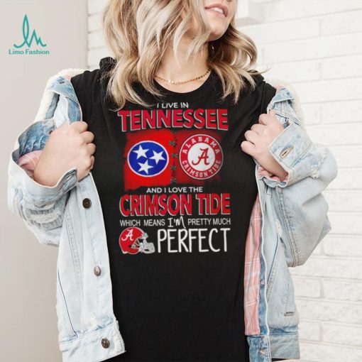 I live in Tennessee and I love the Alabama Crimson Tide which means I’m pretty much perfect T shirt