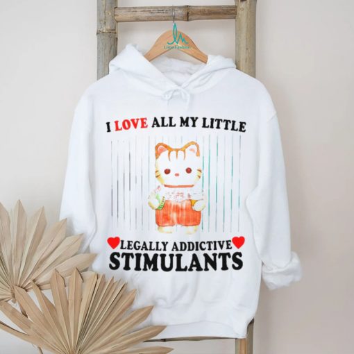 I love all my little legally addictive stimulants cat shirt