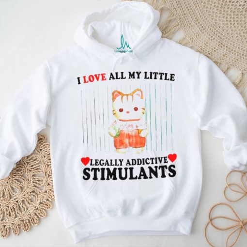 I love all my little legally addictive stimulants cat shirt