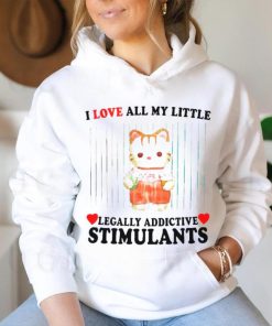 I love all my little legally addictive stimulants cat shirt