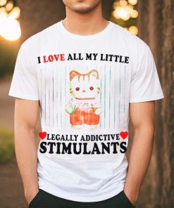 I love all my little legally addictive stimulants cat shirt