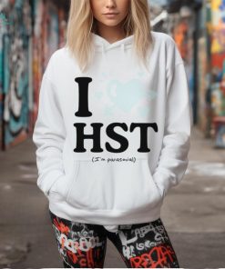 I love hst im parasocial shirt