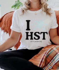 I love hst im parasocial shirt