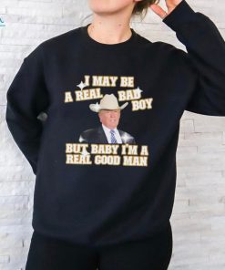 I may be a real bad boy but baby I’m a real good man Trump cowboy shirt