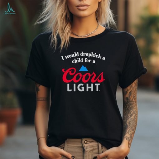 I would dropkick a child for a Coors Light shirt