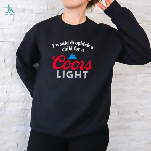 I would dropkick a child for a Coors Light shirt