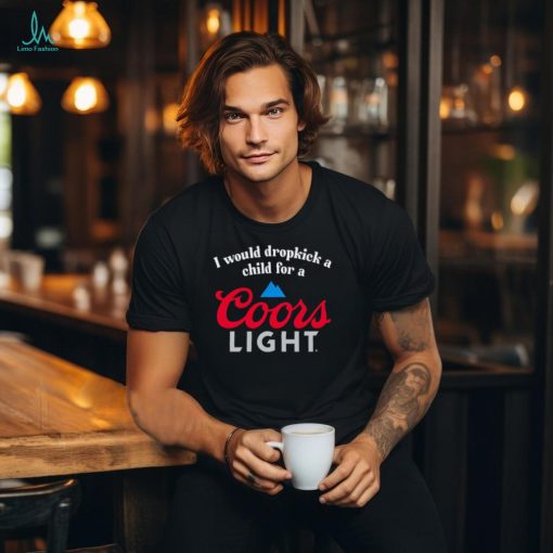 I would dropkick a child for a Coors Light shirt