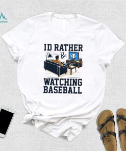 Id rather be watching baseball shirt