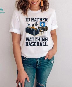 Id rather be watching baseball shirt