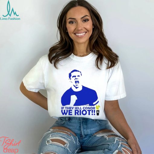 If They Sell Conor We Riot shirt