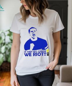 If They Sell Conor We Riot shirt