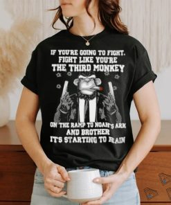 If You’Re Going To Fight Fight Like The Third Monkey Starting To Rain Donkey Smoking T Shirt