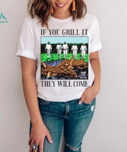 If you can grill it, they will come shirt