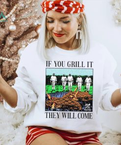 If you can grill it, they will come shirt