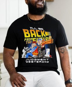 I’ll be back from the future Judgment yesterday shirt
