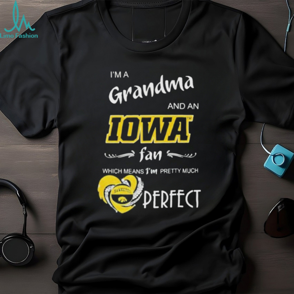I’m A Grandma And A Iowa Hawkeyes Basketball Fan Which Means I’m Pretty Much Perfect Shirt I’m A Grandma And A Iowa Hawkeyes Basketball Fan Which Means I’m Pretty Much Perfect Shirt