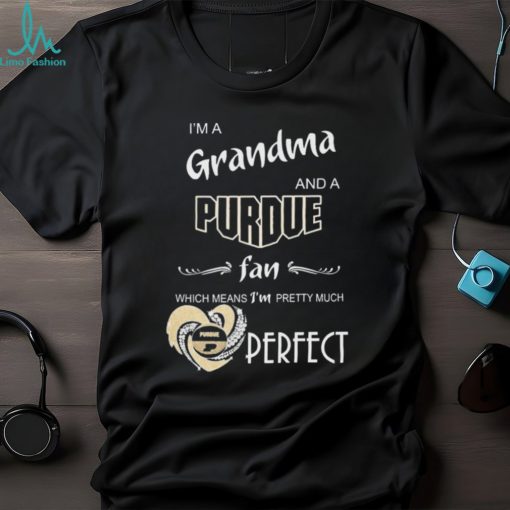 I’m A Grandma And A Purdue Boilermakers Basketball Fan Which Means I’m Pretty Much Perfect Shirt