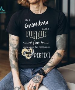 I’m A Grandma And A Purdue Boilermakers Basketball Fan Which Means I’m Pretty Much Perfect Shirt