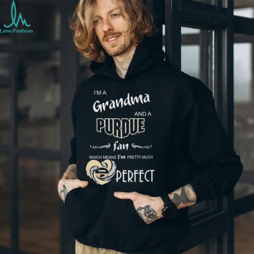 I’m A Grandma And A Purdue Boilermakers Basketball Fan Which Means I’m Pretty Much Perfect Shirt