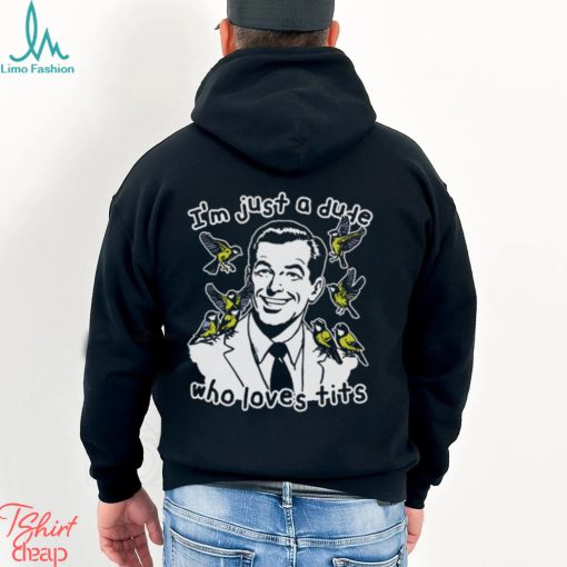 I’m Just A Dude Who Loves Tits Shirt