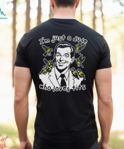 I'm Just A Dude Who Loves Tits Shirt